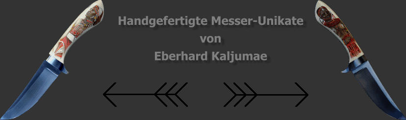 Handgefertigte Messer-Unikate von Eberhard Kaljumae